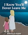 I Know You'll Never Leave Me - Rebecca J. Deaux - 9798897632190