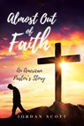 Almost Out of Faith - An American Pastor's Story - Jordan Scott - 9798897632220