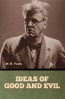 Ideas of Good and Evil - W. B. Yeats - 9798897730148