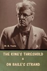 The King's Threshold; and On Baile's Strand - W. B. Yeats - 9798897730254