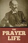 The Prayer Life - Andrew Murray - 9798897730988