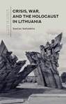 Crisis, War, and the Holocaust in Lithuania - Saulius Suziedelis - 9798897830008