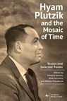 Hyam Plutzik and the Mosaic of Time - Dr. Victoria Aarons ; Dr. Holli G. Levitsky ; Dr. Hilene Flanzbaum - 9798897830077