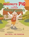 Possibility Pig and the Roller Skates - Teri Thompson - 9798897890965