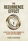 The Recurrence Effect: A Rhythm for Returning to What Matters Most - Perry Maughmer - 9798898330477