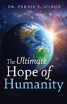 The Ultimate Hope of Humanity - Faraja Isingo - 9798898351779