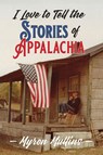 I Love to Tell the Stories of Appalachia - Myron C. Mullins - 9798898353339