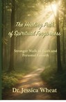 The Healing Path of Spiritual Forgiveness - Jessica Wheat - 9798898353575