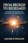 From Broken to Redeemed - Maurice Hollins - 9798898356453