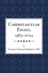 Cardiovascular Essays, 1983-2024 - Charles Stewart Roberts - 9798898520694