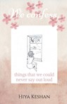 We confess,: Things we could never say out loud - Hiya Keshan - 9798898542771