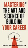 Mastering the Art and Science of Building Your Career: A Tool to Discover What Fits You - Ashok Kumar Rajendran - 9798898546670