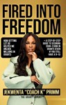 Fired Into Freedom - Jekwenta Primm - 9798898560072