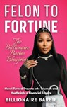 Felon to Fortune - Billionaire Barbie - 9798898560133