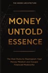 Money Untold Essence Book - The Hidden Architecture - 9798898603267