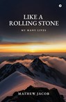 Like a Rolling Stone: My Many Lives - Mathew Jacob - 9798898796662