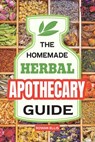 The Homemade Herbal Apothecary Guide: 180 Timeless Home Remedies Rooted in Tradition to Naturally Support Everyday Health - Rowan Ellis - 9798898920005