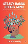 Steady Hands Steady Mind: Mindfulness for Surgeons in High-Stress Specialties - Dr Mk Reddy - 9798899293979