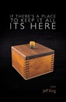 If There's a Place to Keep it All its Here - Jeff King - 9798899904653