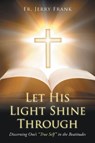 Let His Light Shine Through - Jerry Frank - 9798900130156