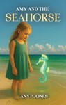 Amy and the Seahorse - Ann P Jones - 9798900190242