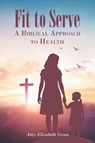 Fit to Serve - Amy Elizabeth Green - 9798901062975