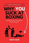 Why You Suck at Boxing - Andrew Hudson - 9798901484869