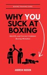 Why You Suck at Boxing - Andrew Hudson - 9798901484883
