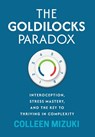 The Goldilocks Paradox: Interoception, Stress Mastery, and the Key to Thriving in Complexity - Colleen Mizuki - 9798901580622