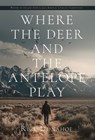 Where the Deer and the Antelope Play - Rick Donahoe - 9798901740224