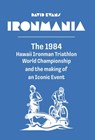Ironmania: The 1984 Hawaii Ironman Triathlon World Championship and the making of an Iconic Event - David Evans - 9798901741078