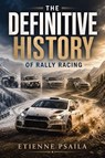 The Definitive History Of Rally Racing - Etienne Psaila - 9798901945421