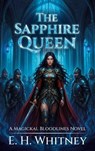The Sapphire Queen, A Magickal Bloodlines Novel - E. H. Whitney - 9798902236269