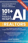 101+ AI Tips, Tools and Prompts for Realtors (2026 Edition): Sell Smarter, Serve Better and Save Time with Artificial Intelligence - Julie Holmes - 9798902435686