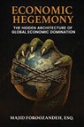 Economic Hegemony - Majid Foroozandeh Esq. - 9798902520177