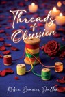 Threads Of Obsession - Robin Beamer Dalton - 9798902521020