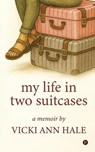 My Life in Two Suitcases: A Memoir by Vicki Ann (Witt) Hale - Vicki Ann Hale - 9798903197729