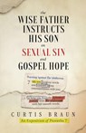 The Wise Father Instructs His Son on Sexual Sin and Gospel Hope An Exposition of Proverbs 7 - Curtis Braun - 9798903440108
