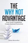 THE WHY NOT ADVANTAGE - Sanjay Manandhar - 9798903890002