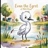Evan the Egret of Mill Pond - Rykiel Kent - 9798904526818