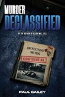 Murder Declassified - Paul Bailey - 9798904730840