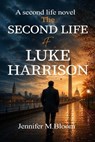 The Second Life of Luke Harrison: A Second Life Novel - Jennifer M. Bloom - 9798950121562