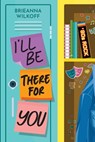 I'll Be There For You - Brieanna Wilkoff - 9798985081558