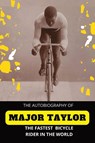 The Fastest Bicycle Rider In The World - Major Taylor - 9798985119404