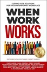 When Work Works: Cutting-Edge Solutions for the Contemporary Workplace - Cindy Lundin ; Dana Grindal ; Cindy Schuler ; Michele Fantt Harris ; Nicole Hollar ; Ralph de Chabert ; Eric L. Williamson ; Christina Reising ; Wendy A. Cocke ; Doug Reitz ; Jeff Nally ; Amy Oviedo ; Molley Ricketts ; S. Richard Park ; Pamela D. Grey - 9798985196146