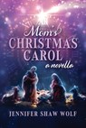 Mom's Christmas Carol - Jennifer Shaw Wolf - 9798985420043