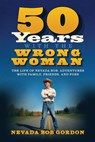 50 Years with the Wrong Woman - Nevada Bob Gordon - 9798985453805