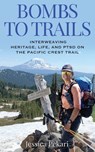 Bombs to Trails: Interweaving Heritage, Life, and PTSD on the Pacific Crest Trail - Jessica Pekari - 9798985474701