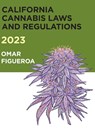 2023 California Cannabis Laws and Regulations - Omar Figueroa - 9798985682663