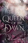 The Queen of the Dawn - S. M. Gaither - 9798985691986